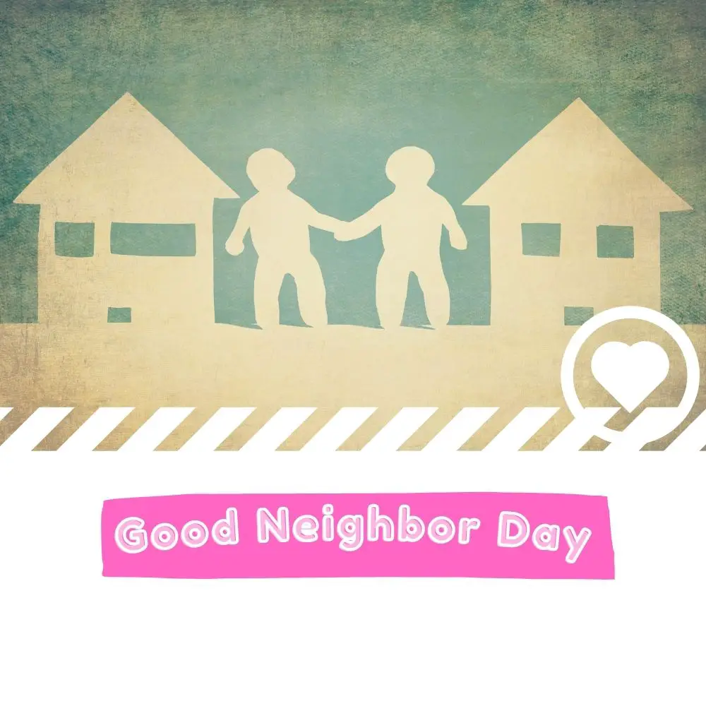 National Good Neighbor Day (2024) I Love IT