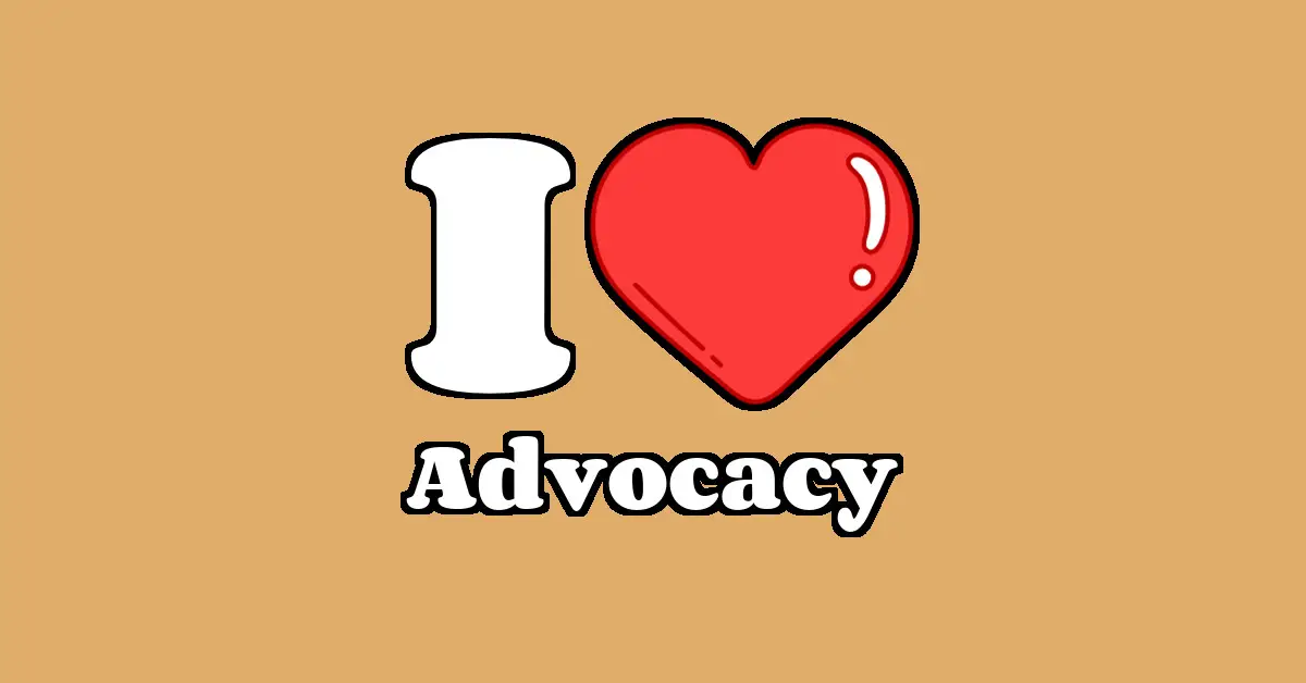 Advocacy as a Passion I Love IT