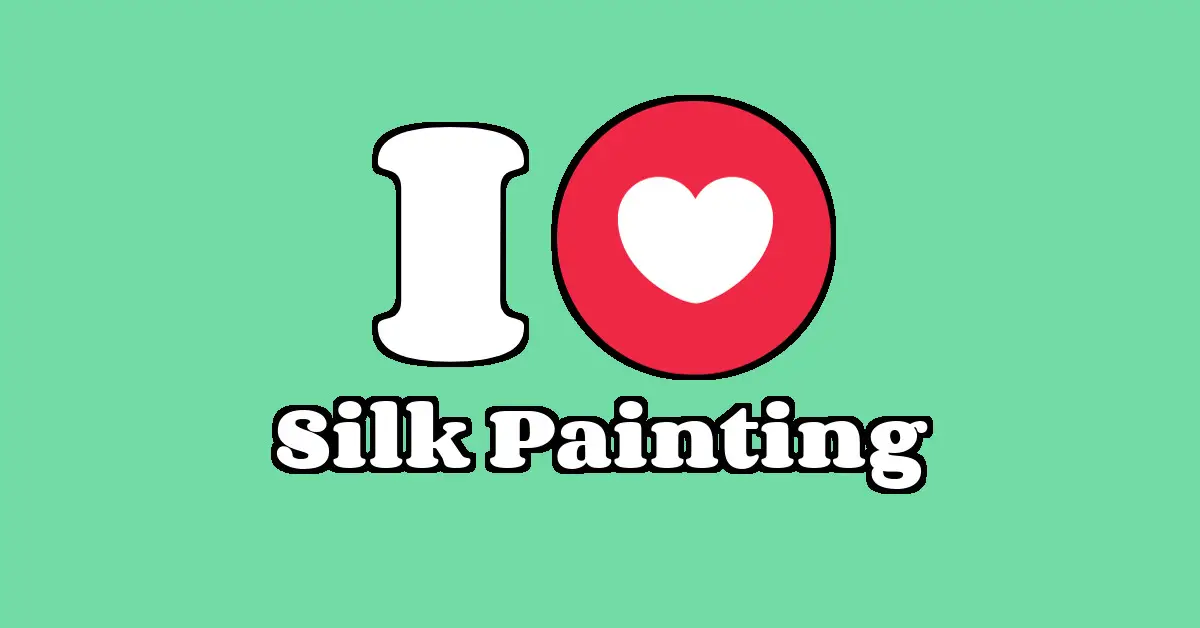 Silk Painting as a Passion I Love IT