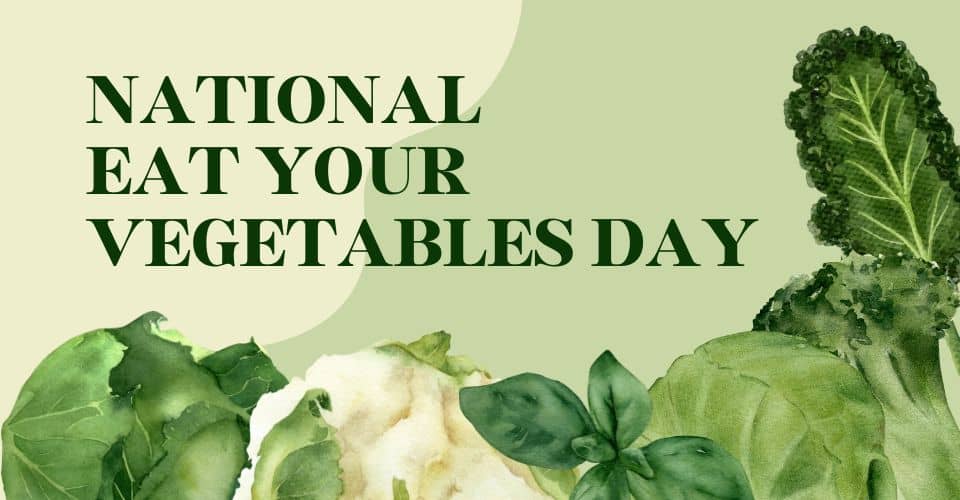 National Eat Your Vegetables Day (2024) I Love IT