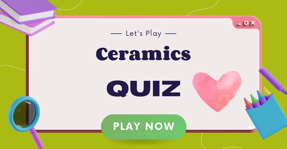 Ceramics Quiz I Love IT